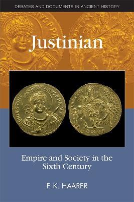Justinian: Empire and Society in the Sixth Century - F. Haarer - cover