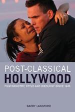 Post-classical Hollywood: Film Industry, Style and Ideology Since 1945