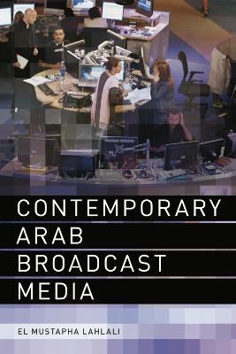 Contemporary Arab Broadcast Media - El Mustapha Lahlali - cover