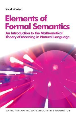 Elements of Formal Semantics: An Introduction to the Mathematical Theory of Meaning in Natural Language - Yoad Winter - cover
