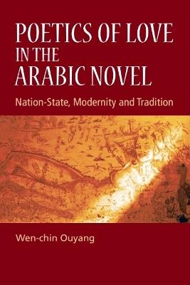Poetics of Love in the Arabic Novel: Nation-State, Modernity and Tradition - Wen-chin Ouyang - cover