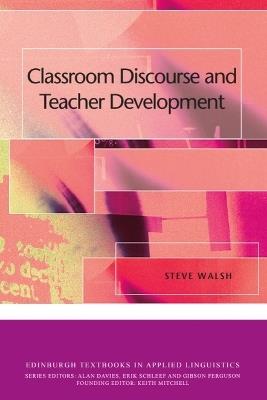 Classroom Discourse and Teacher Development - Steve Walsh - cover