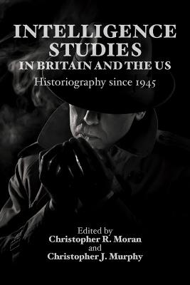 Intelligence Studies in Britain and the US: Historiography since 1945 - cover