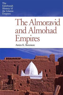 The Almoravid and Almohad Empires - Amira K. Bennison - cover