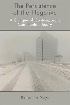 The Persistence of the Negative: A Critique of Contemporary Continental Theory - Benjamin Noys - cover