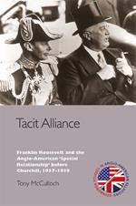 Tacit Alliance: Franklin Roosevelt and the Anglo-American 'Special Relationship' before Churchill, 1937-1939