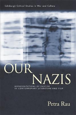 Our Nazis: Representations of Fascism in Contemporary Literature and Film - Petra Rau - cover