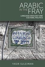 Arabic in the Fray: Language Ideology and Cultural Politics
