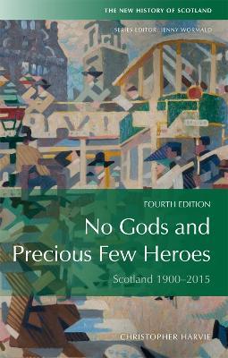 No Gods and Precious Few Heroes: Scotland 1900–2015 - Christopher Harvie - cover
