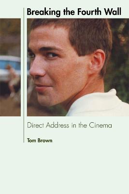 Breaking the Fourth Wall: Direct Address in the Cinema - Tom Brown - cover