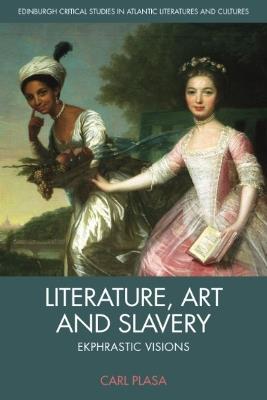 Literature, Art and Slavery: Ekphrastic Visions - Carl Plasa - cover