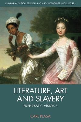 Literature, Art and Slavery: Ekphrastic Visions - Carl Plasa - cover