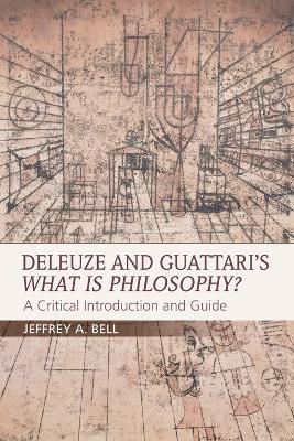 Deleuze and Guattari's What is Philosophy?: A Critical Introduction and Guide - Jeffrey A. Bell - cover