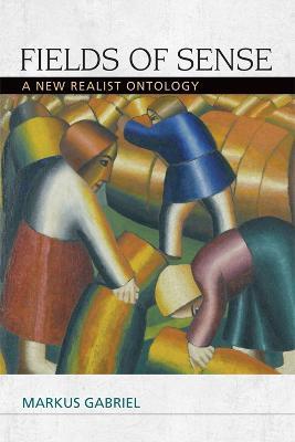 Fields of Sense: A New Realist Ontology - Markus Gabriel - cover