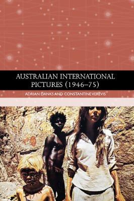 Australian International Pictures (1946 - 75) - Adrian Danks,Constantine Verevis - cover