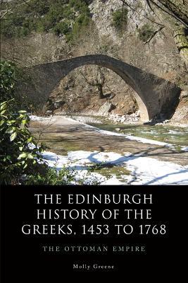 The Edinburgh History of the Greeks, 1453 to 1768: The Ottoman Empire - Molly Greene - cover