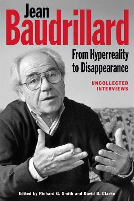 Jean Baudrillard: From Hyperreality to Disappearance: Uncollected Interviews - cover