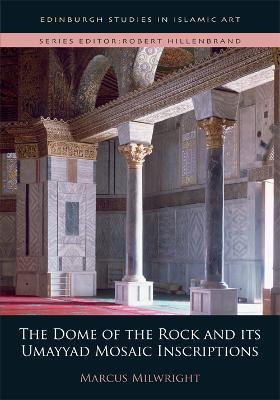 The Dome of the Rock and its Umayyad Mosaic Inscriptions - Marcus Milwright - cover