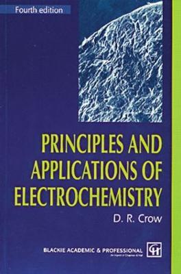 Principles and Applications of Electrochemistry - D.R. Crow - cover