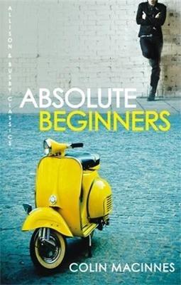 Absolute Beginners: The twentieth-century cult classic - Colin MacInnes - cover