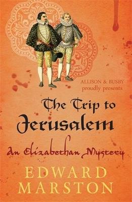 The Trip to Jerusalem: The dramatic Elizabethan whodunnit - Edward Marston - cover
