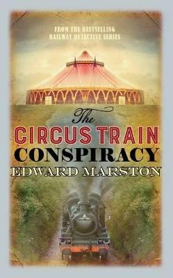 The Circus Train Conspiracy - Edward Marston - cover