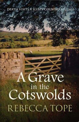 A Grave in the Cotswolds: The compelling cosy crime series - Rebecca Tope - cover