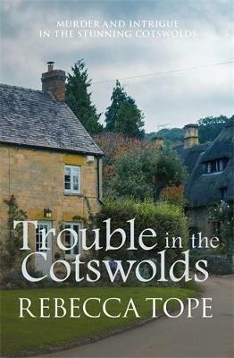 Trouble in the Cotswolds: The engrossing cosy crime series - Rebecca Tope - cover