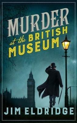 Murder at the British Museum: London's famous museum holds a deadly secret… - Jim Eldridge - cover