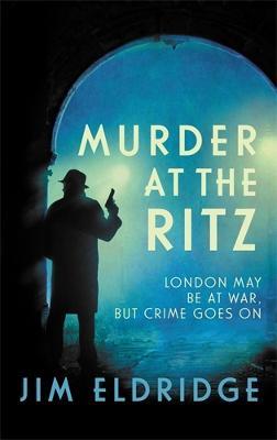 Murder at the Ritz: The stylish wartime whodunnit - Jim Eldridge - cover