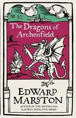 The Dragons of Archenfield: An action-packed medieval mystery from the bestselling author - Edward Marston - cover