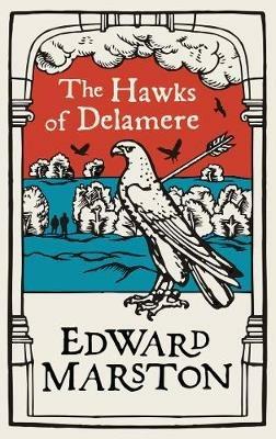 The Hawks of Delamere: An action-packed medieval mystery from the bestselling author - Edward Marston - cover