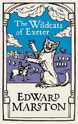 The Wildcats of Exeter: A gripping medieval mystery from the bestselling author - Edward Marston - cover
