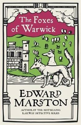 The Foxes of Warwick: An action-packed medieval mystery from the bestselling author - Edward Marston - cover