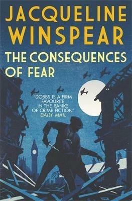 The Consequences of Fear: A spellbinding wartime mystery - Jacqueline Winspear - cover