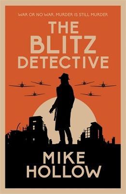 The Blitz Detective: The intricate wartime murder mystery - Mike Hollow - cover