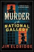 Murder at the National Gallery: The thrilling historical whodunnit - Jim Eldridge - cover