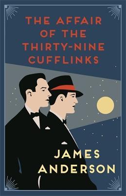 The Affair of the Thirty-Nine Cufflinks: A delightfully quirky murder mystery in the great tradition of Agatha Christie - James Anderson - cover