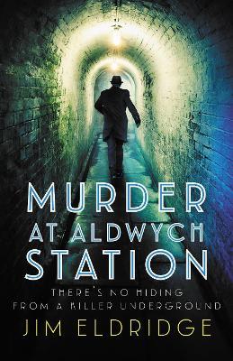 Murder at Aldwych Station: The heart-pounding wartime mystery series - Jim Eldridge - cover