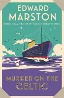 Murder on the Celtic: An action-packed Edwardian murder mystery - Edward Marston - cover
