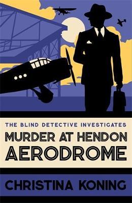 Murder at Hendon Aerodrome: The thrilling inter-war mystery series - Christina Koning - cover