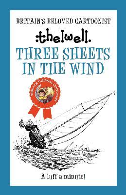 Three Sheets in the Wind: A witty take on sailing from the legendary cartoonist - Norman Thelwell - cover