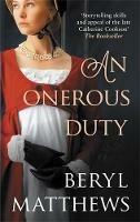 An Onerous Duty: Treachery, secrets and unexpected romance - Beryl Matthews - cover