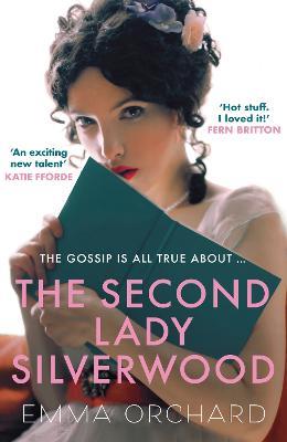 The Second Lady Silverwood: 'If you're girding your loins for Bridgerton, you may want to indulge in this Regency romp' - The Times - Emma Orchard - cover