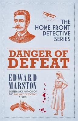 Danger of Defeat: The compelling WWI murder mystery series - Edward Marston - cover