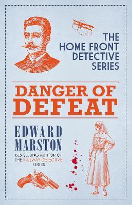 Danger of Defeat: The compelling WWI murder mystery series - Edward Marston - cover