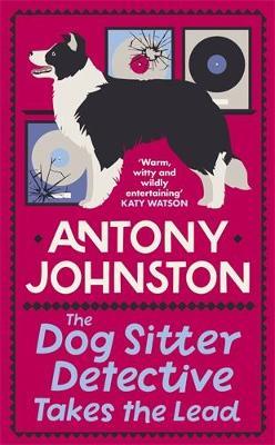 The Dog Sitter Detective Takes the Lead: The tail-wagging cosy crime series - Antony Johnston - cover