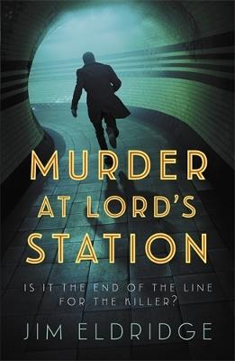 Murder at Lord’s Station: The gripping wartime mystery series - Jim Eldridge - cover