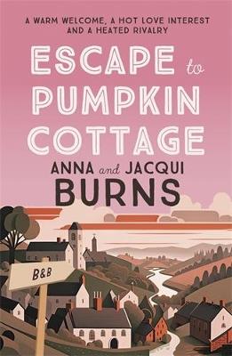 Escape to Pumpkin Cottage: A feel-good read about romance and rivalry - Anna Burns,Jacqui Burns - cover
