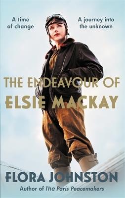 The Endeavour of Elsie Mackay: The compelling historical novel inspired by the pioneering Scottish aviator - Flora Johnston - cover